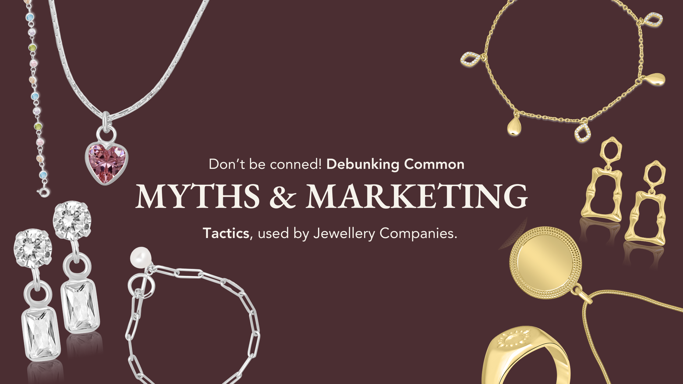 Don't be conned: Debunking Jewellery Myths & Misleading Marketing Tactics!